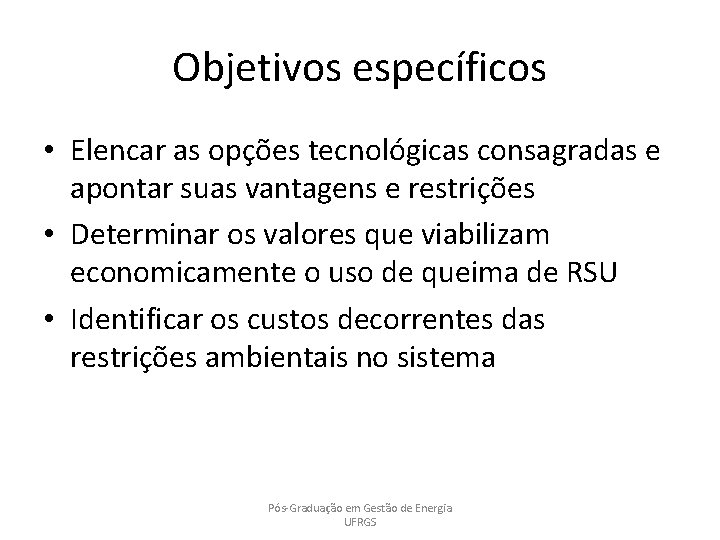 Objetivos específicos • Elencar as opções tecnológicas consagradas e apontar suas vantagens e restrições