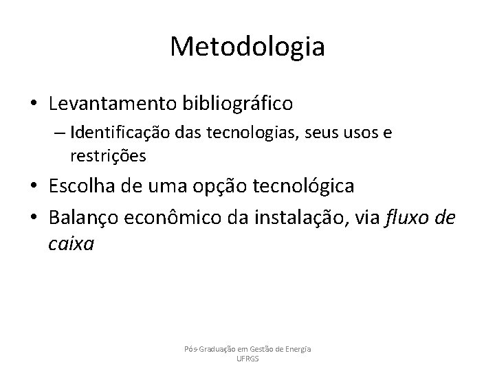 Metodologia • Levantamento bibliográfico – Identificação das tecnologias, seus usos e restrições • Escolha