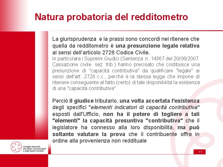 Natura probatoria del redditometro La giurisprudenza e la prassi sono concordi nel ritenere che