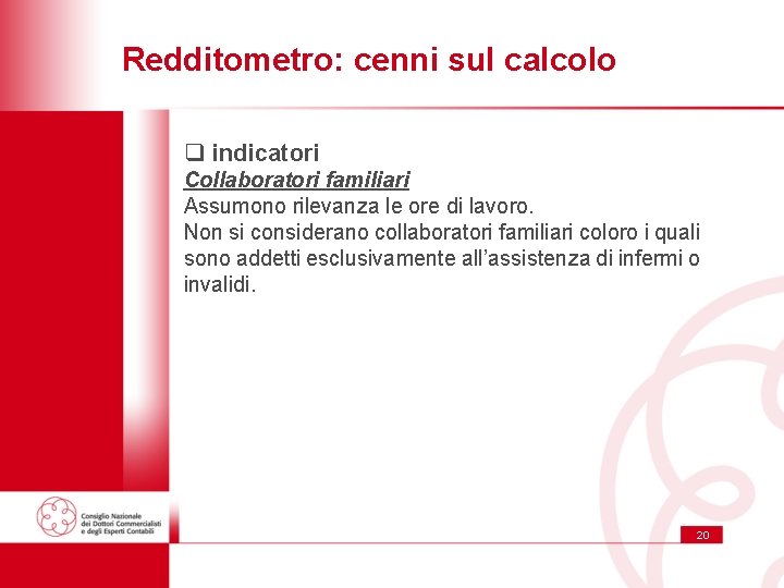 Redditometro: cenni sul calcolo q indicatori Collaboratori familiari Assumono rilevanza le ore di lavoro.