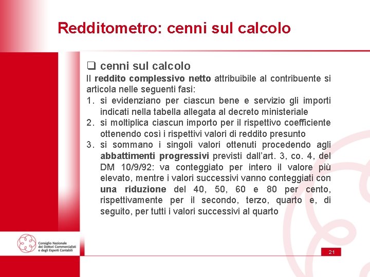 Redditometro: cenni sul calcolo q cenni sul calcolo Il reddito complessivo netto attribuibile al