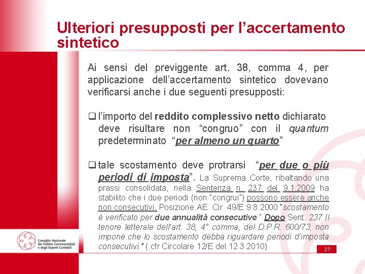 Ulteriori presupposti per l’accertamento sintetico Ai sensi del previggente art. 38, comma 4, per