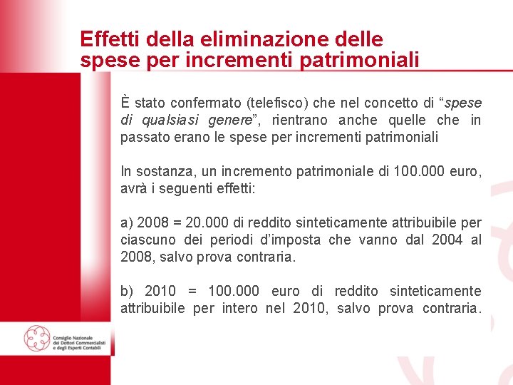 Effetti della eliminazione delle spese per incrementi patrimoniali È stato confermato (telefisco) che nel