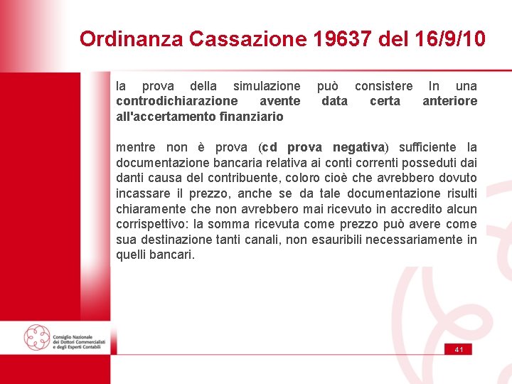 Ordinanza Cassazione 19637 del 16/9/10 la prova della simulazione controdichiarazione avente all'accertamento finanziario può