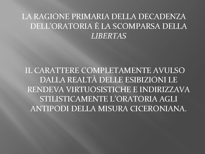 LA RAGIONE PRIMARIA DELLA DECADENZA DELL’ORATORIA È LA SCOMPARSA DELLA LIBERTAS IL CARATTERE COMPLETAMENTE