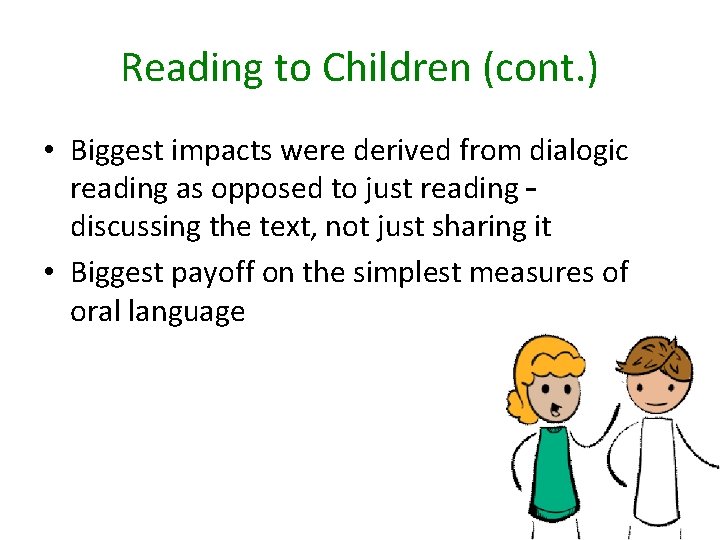 Reading to Children (cont. ) • Biggest impacts were derived from dialogic reading as