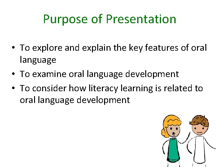 Purpose of Presentation • To explore and explain the key features of oral language