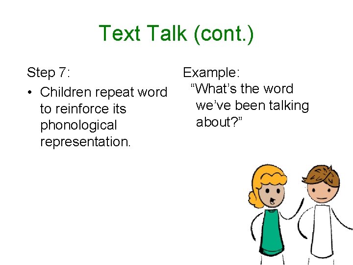 Text Talk (cont. ) Step 7: • Children repeat word to reinforce its phonological