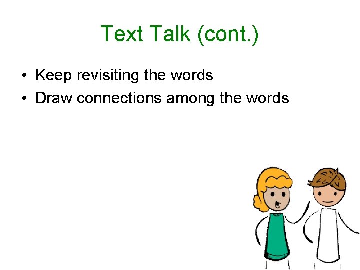 Text Talk (cont. ) • Keep revisiting the words • Draw connections among the