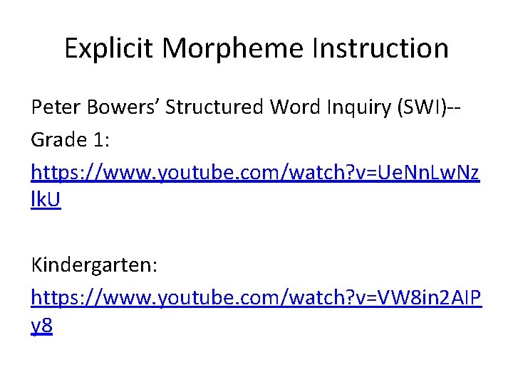 Explicit Morpheme Instruction Peter Bowers’ Structured Word Inquiry (SWI)-Grade 1: https: //www. youtube. com/watch?