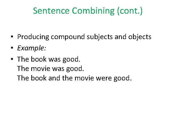 Sentence Combining (cont. ) • Producing compound subjects and objects • Example: • The