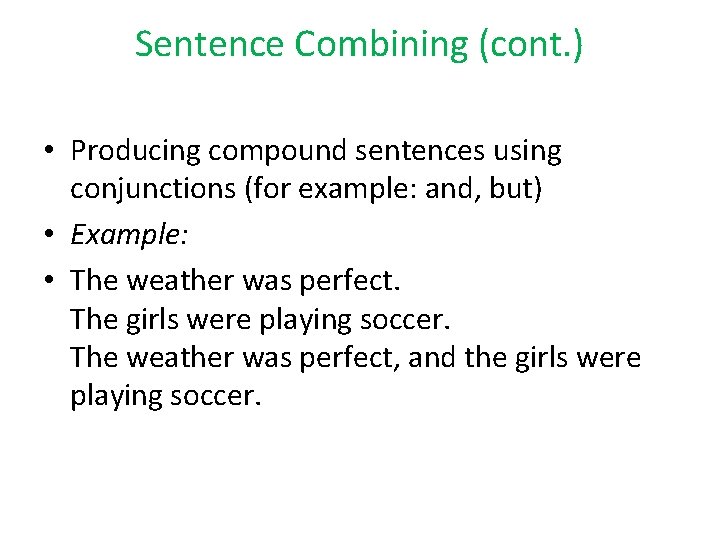 Sentence Combining (cont. ) • Producing compound sentences using conjunctions (for example: and, but)