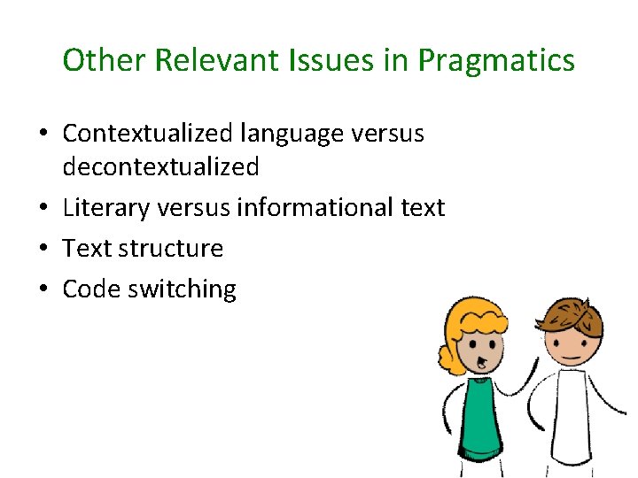 Other Relevant Issues in Pragmatics • Contextualized language versus decontextualized • Literary versus informational