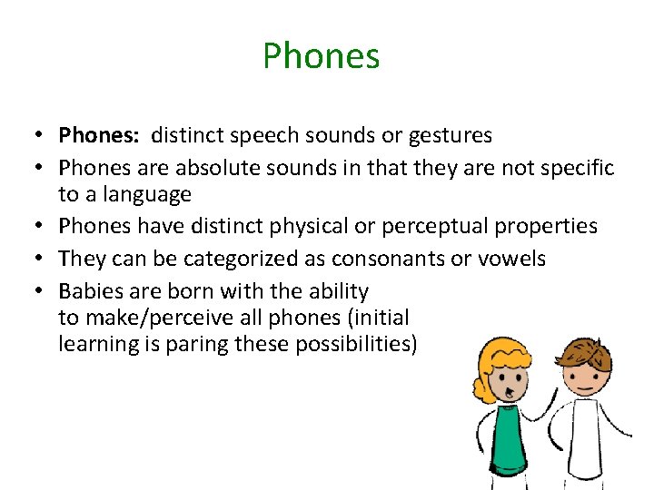 Phones • Phones: distinct speech sounds or gestures • Phones are absolute sounds in