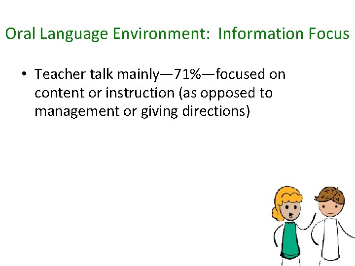 Oral Language Environment: Information Focus • Teacher talk mainly— 71%—focused on content or instruction