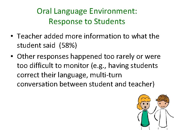 Oral Language Environment: Response to Students • Teacher added more information to what the