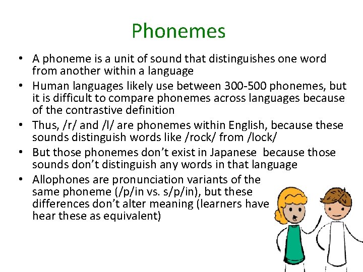 Phonemes • A phoneme is a unit of sound that distinguishes one word from
