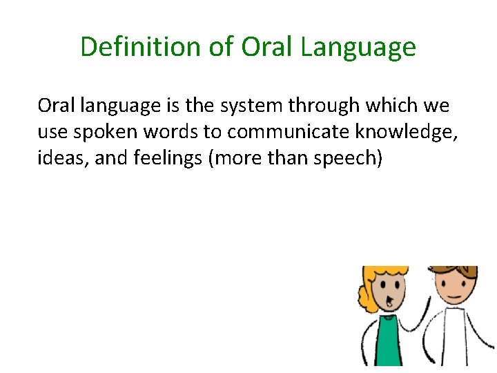 Definition of Oral Language Oral language is the system through which we use spoken