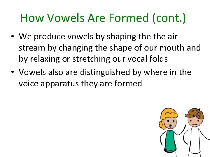 How Vowels Are Formed (cont. ) • We produce vowels by shaping the air