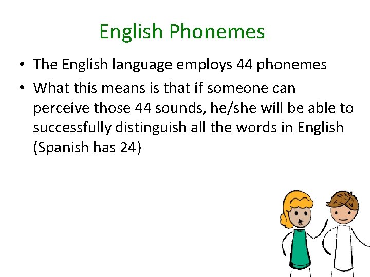 English Phonemes • The English language employs 44 phonemes • What this means is