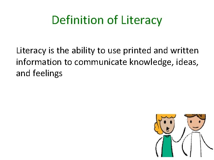 Definition of Literacy is the ability to use printed and written information to communicate