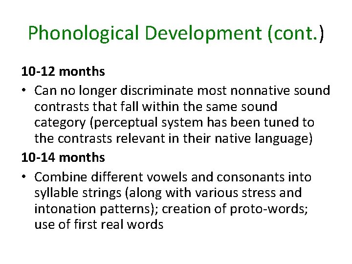 Phonological Development (cont. ) 10 -12 months • Can no longer discriminate most nonnative