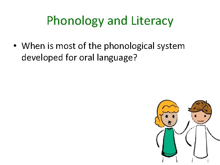 Phonology and Literacy • When is most of the phonological system developed for oral