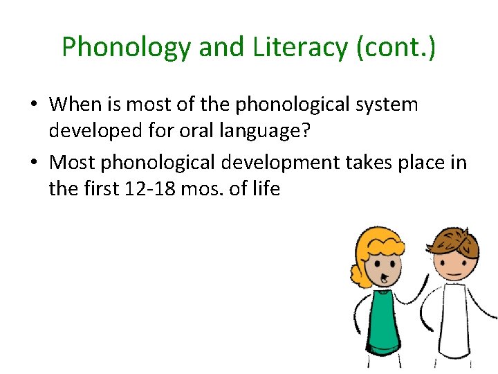 Phonology and Literacy (cont. ) • When is most of the phonological system developed