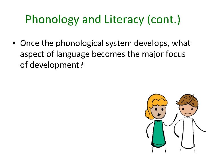 Phonology and Literacy (cont. ) • Once the phonological system develops, what aspect of
