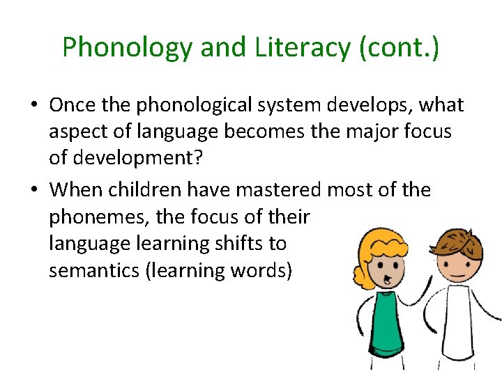 Phonology and Literacy (cont. ) • Once the phonological system develops, what aspect of