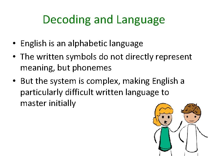 Decoding and Language • English is an alphabetic language • The written symbols do