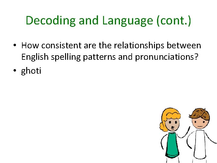 Decoding and Language (cont. ) • How consistent are the relationships between English spelling