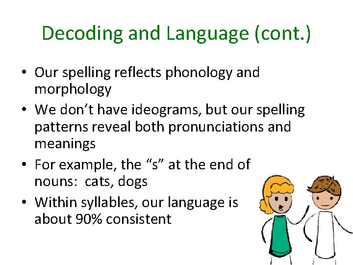 Decoding and Language (cont. ) • Our spelling reflects phonology and morphology • We