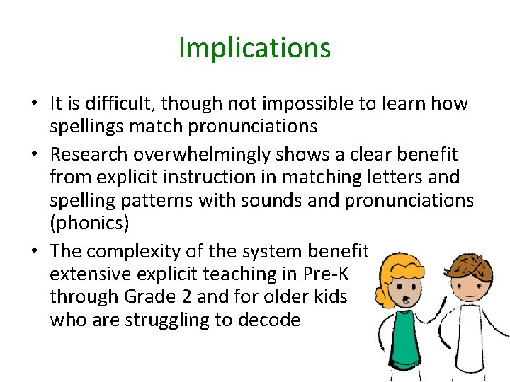 Implications • It is difficult, though not impossible to learn how spellings match pronunciations
