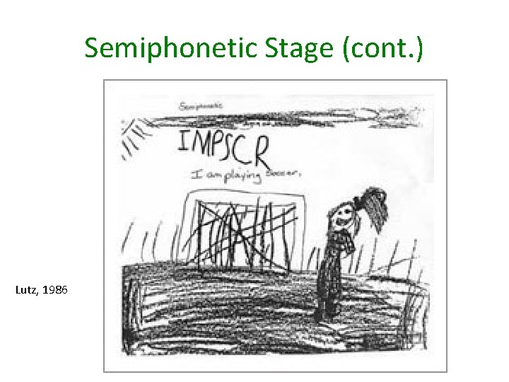 Semiphonetic Stage (cont. ) Lutz, 1986 