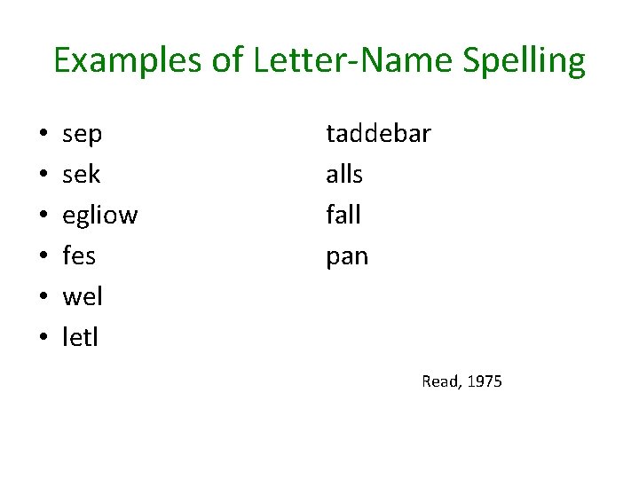 Examples of Letter-Name Spelling • • • sep sek egliow fes wel letl taddebar