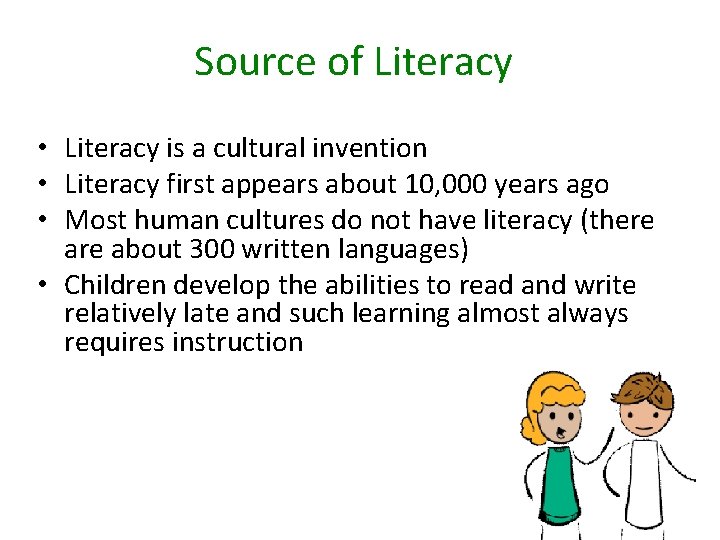 Source of Literacy • Literacy is a cultural invention • Literacy first appears about