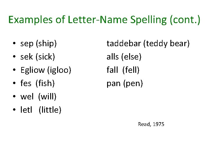 Examples of Letter-Name Spelling (cont. ) • • • sep (ship) sek (sick) Egliow