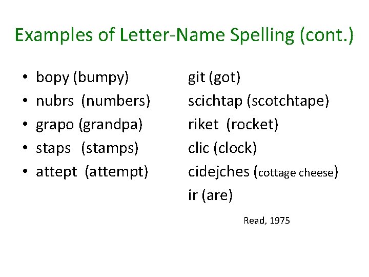 Examples of Letter-Name Spelling (cont. ) • • • bopy (bumpy) nubrs (numbers) grapo
