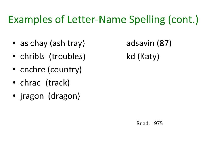 Examples of Letter-Name Spelling (cont. ) • • • as chay (ash tray) chribls