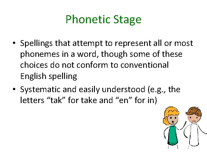 Phonetic Stage • Spellings that attempt to represent all or most phonemes in a