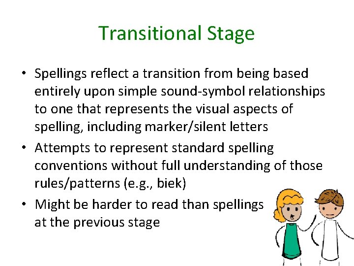 Transitional Stage • Spellings reflect a transition from being based entirely upon simple sound-symbol