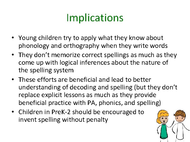 Implications • Young children try to apply what they know about phonology and orthography