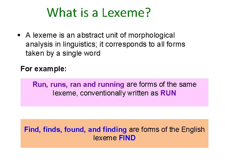What is a Lexeme? § A lexeme is an abstract unit of morphological analysis
