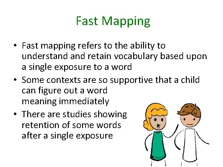 Fast Mapping • Fast mapping refers to the ability to understand retain vocabulary based