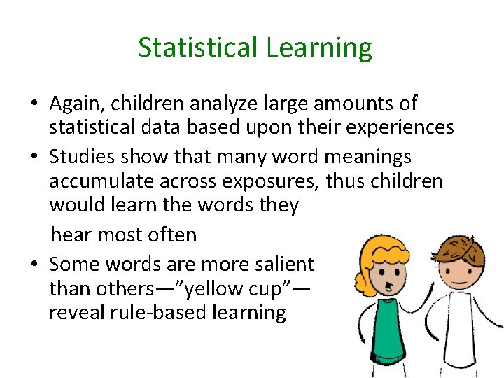 Statistical Learning • Again, children analyze large amounts of statistical data based upon their
