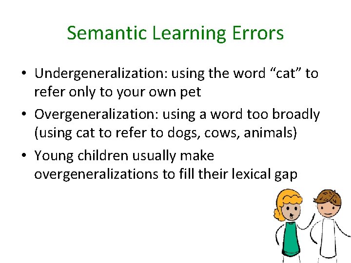 Semantic Learning Errors • Undergeneralization: using the word “cat” to refer only to your