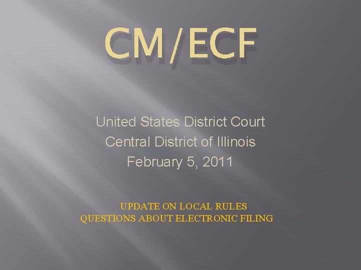 CM/ECF United States District Court Central District of Illinois February 5, 2011 UPDATE ON