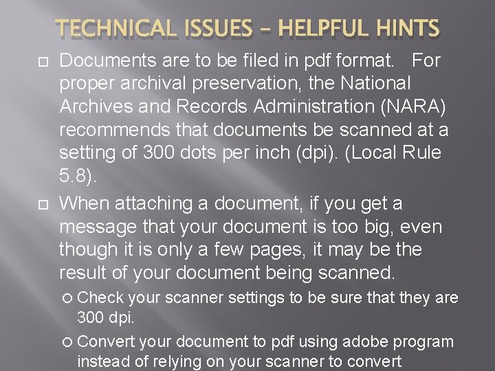 TECHNICAL ISSUES – HELPFUL HINTS Documents are to be filed in pdf format. For