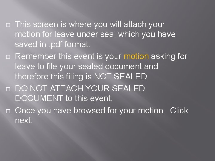  This screen is where you will attach your motion for leave under seal